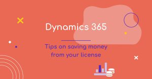 Dynamics 365 licenses: Tips on saving money for your business!