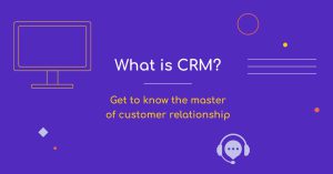 What is Customer Relationship Management?