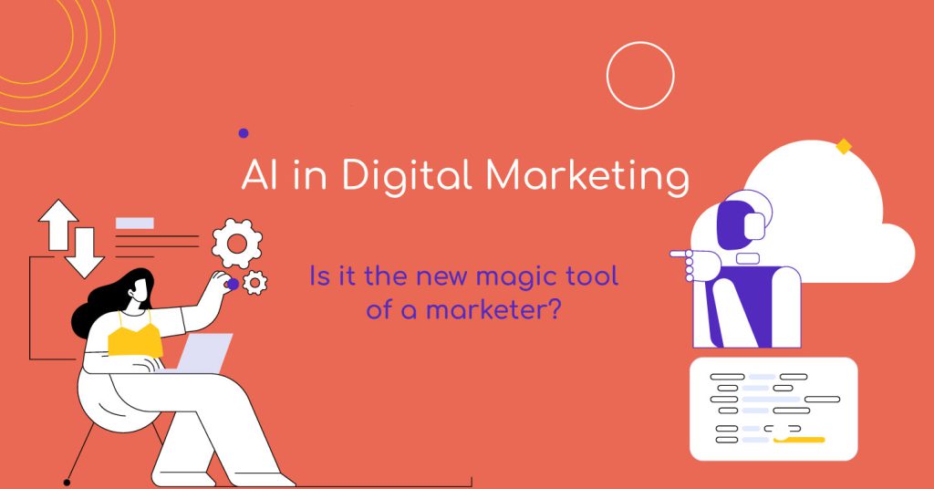 AI in Digital Marketing: How Artificial Intelligence is Helping Marketers Today?