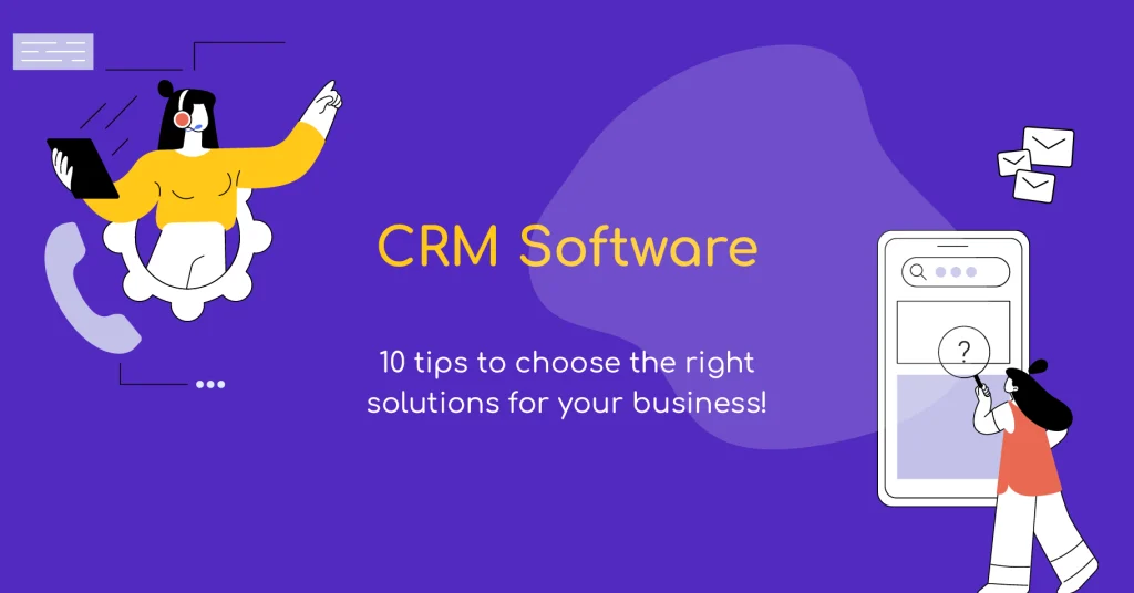 How to choose the right CRM software: 10 factors to consider!